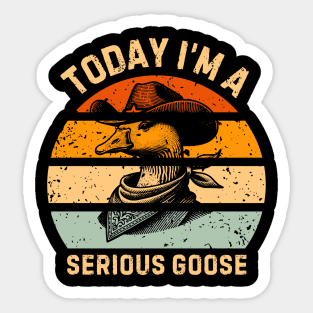 Today I'm A Serious Goose Sticker